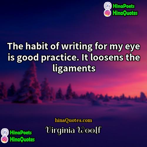 Virginia Woolf Quotes | The habit of writing for my eye